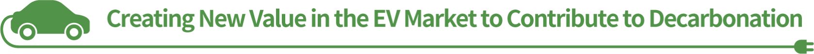 Creating New Value in the EV Market to Contribute to Decarbonation